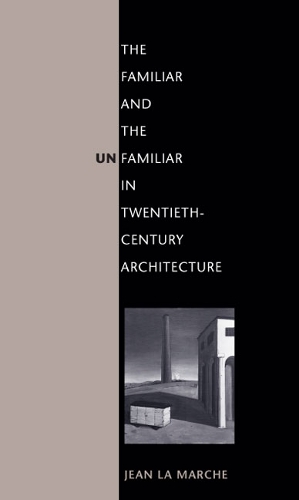 Бумажная книга «The Familiar and the Unfamiliar in Twentieth-Century Architecture», автор Жан Ла Марш - фото №1