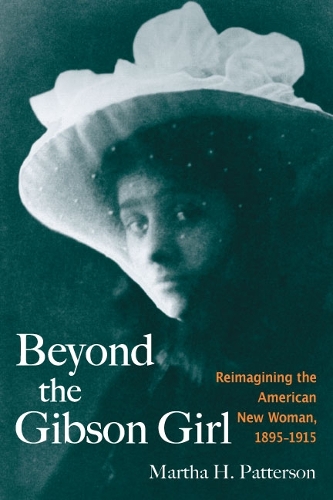Бумажная книга «Beyond the Gibson Girl: Reimagining the American New Woman, 1895-1915», автор Марта Х. Паттерсон - фото №1