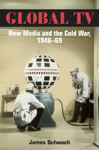 Паперова книга «Global TV: New Media and the Cold War, 1946-69», автор Джеймс Швох - фото №1