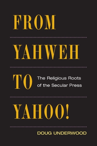 Бумажная книга «From Yahweh to Yahoo!: The Religious Roots of the Secular Press», автор Даг Андервуд - фото №1