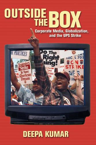 Паперова книга «Outside the Box: Corporate Media, Globalization, and the UPS Strike», автор Діпа Кумар - фото №1