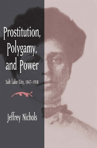 Паперова книга «Prostitution, Polygamy, and Power: Salt Lake City, 1847-1918», автор Джеффрі Ніколс - фото №1