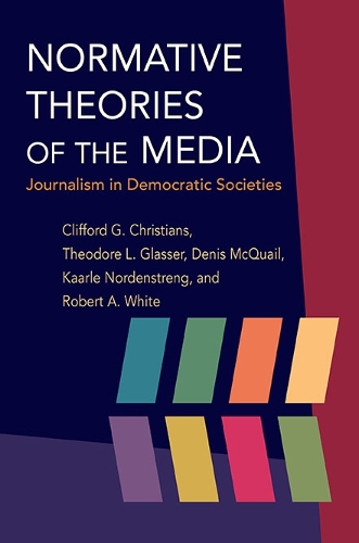 Бумажная книга «Normative Theories of the Media: Journalism in Democratic Societies», авторов Клиффорд Г. Христиан, Денис Маккуэйл, Каарле Норденстренг, Роберт А. Уайт, Теодор Глассер - фото №1