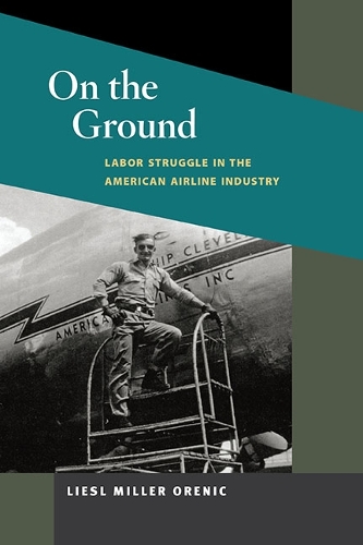 Бумажная книга «On the Ground: Labor Struggle in the American Airline Industry», автор Лизл Миллер Ореник - фото №1