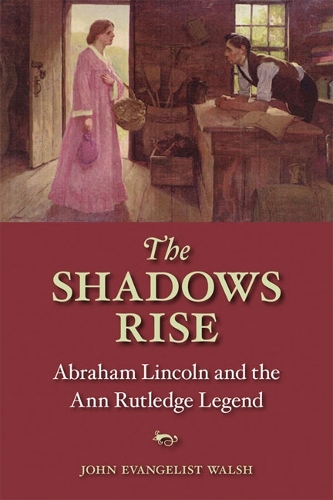 Бумажная книга «The Shadows Rise: Abraham Lincoln and the Ann Rutledge Legend», автор Джон Уолш - фото №1