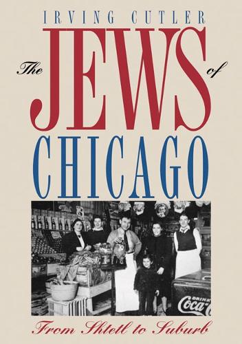 Бумажная книга «The Jews of Chicago: From Shtetl to Suburb», автор Ирвинг Катлер - фото №1
