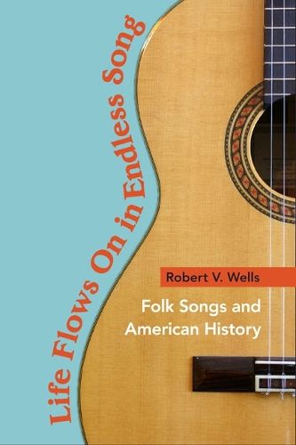 Паперова книга «Life Flows On in Endless Song: Folk Songs and American History», автор Роберт В. Уеллс - фото №1