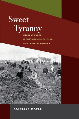 Бумажная книга «Sweet Tyranny: Migrant Labor, Industrial Agriculture, and Imperial Politics», автор Кэтлин Мэйпс - фото №1
