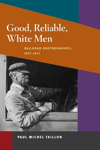 Бумажная книга «Good, Reliable, White Men: Railroad Brotherhoods, 1877-1917», автор Пол Мишель Тайон - фото №1