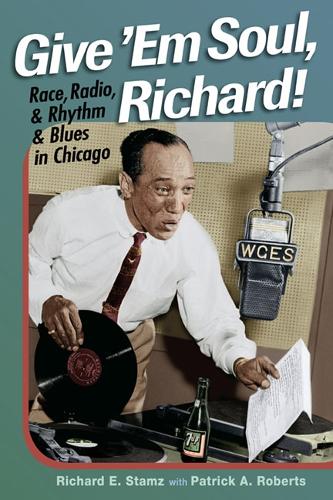 Бумажная книга «Give 'Em Soul, Richard!: Race, Radio, and Rhythm and Blues in Chicago», автор Ричард Э. Стамц - фото №1