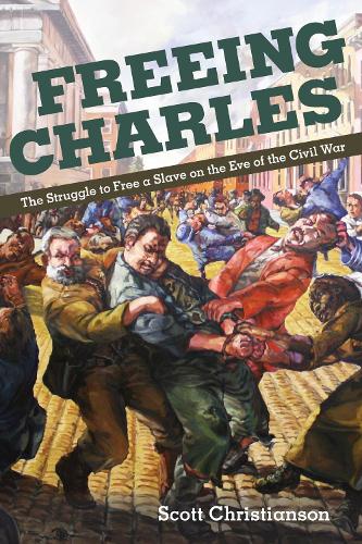 Паперова книга «Freeing Charles: The Struggle to Free a Slave on the Eve of the Civil War», автор Скотт Крістіансон - фото №1