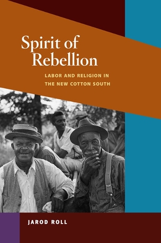 Бумажная книга «Spirit of Rebellion: Labor and Religion in the New Cotton South», автор Джарод Ролл - фото №1