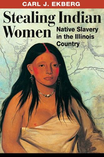 Бумажная книга «Stealing Indian Women: Native Slavery in the Illinois Country», автор Карл Дж. Экберг - фото №1
