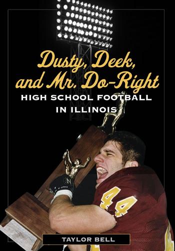 Бумажная книга «Dusty, Deek, and Mr. Do-Right: High School Football in Illinois», автор Тейлор Белл - фото №1