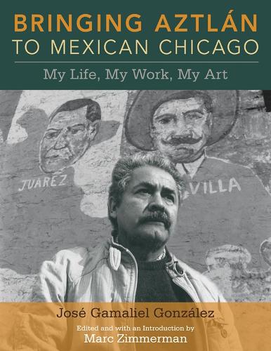 Бумажная книга «Bringing Aztlan to Mexican Chicago: My Life, My Work, My Art», автор Хосе Гамалиэль Гонсалес - фото №1