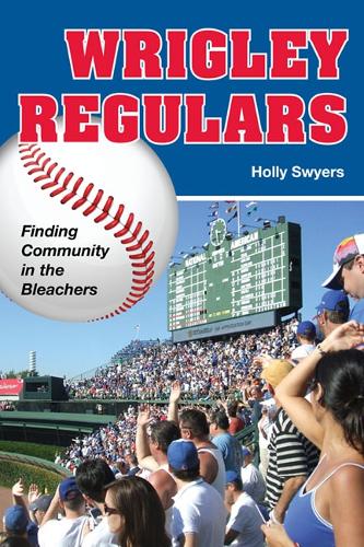 Бумажная книга «Wrigley Regulars: Finding Community in the Bleachers», автор Холли Свайерс - фото №1