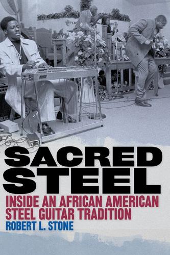 Бумажная книга «Sacred Steel: Inside an African American Steel Guitar Tradition», автор Роберт Стоун - фото №1