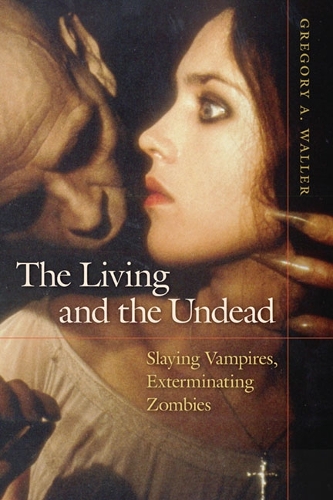 Бумажная книга «The Living and the Undead: Slaying Vampires, Exterminating Zombies», автор Грегори А. Уоллер - фото №1
