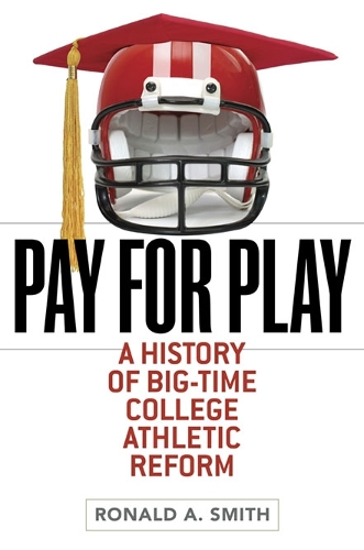 Паперова книга «Pay for Play: A History of Big-Time College Athletic Reform», автор Рональд А. Сміт - фото №1
