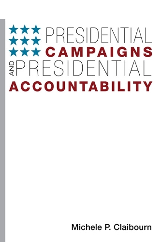 Бумажная книга «Presidential Campaigns and Presidential Accountability», автор Мишель П. Клейборн - фото №1