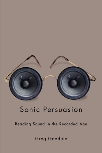 Бумажная книга «Sonic Persuasion: Reading Sound in the Recorded Age», автор Грег Гудейл - фото №1