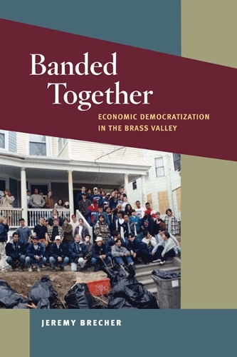 Паперова книга «Banded Together: Economic Democratization in the Brass Valley», автор Джеремі Брехер - фото №1