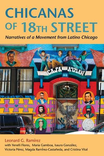 Бумажная книга «Chicanas of 18th Street: Narratives of a Movement from Latino Chicago», авторов Кристина Виталь, Изаура Гонсалес, Леонард Г. Рамирес, Магда Рамирес-Кастаньеда, Мария Гамбоа, Виктория Перес, Енелли Флорес - фото №1