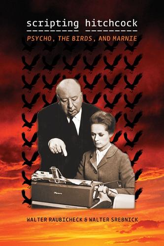Бумажная книга «Scripting Hitchcock: Psycho, The Birds, and Marnie», авторов Уолтер Раубичек, Уолтер Сребник - фото №1