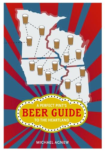 Бумажная книга «A Perfect Pint's Beer Guide to the Heartland», автор Майкл Агнью - фото №1