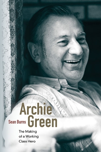 Бумажная книга «Archie Green: The Making of a Working-Class Hero», автор Шон Бернс - фото №1