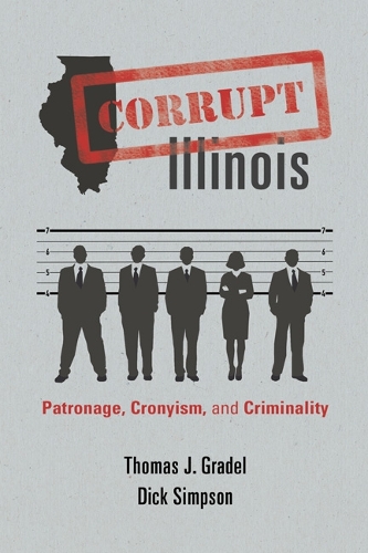 Паперова книга «Corrupt Illinois: Patronage, Cronyism, and Criminality», авторів Дік Сімпсон, Томас Дж. Градель - фото №1