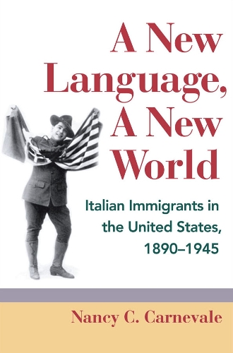 Бумажная книга «A New Language, A New World: Italian Immigrants in the United States, 1890-1945», автор Нэнси К. Карневейл - фото №1