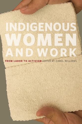 Паперова книга «Indigenous Women and Work: From Labor to Activism», автор Керол Вільямс - фото №1