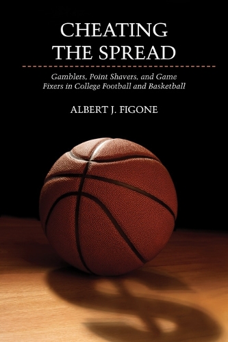 Бумажная книга «Cheating the Spread: Gamblers, Point Shavers, and Game Fixers in College Football and Basketball», автор Альберт Дж. Фигоне - фото №1