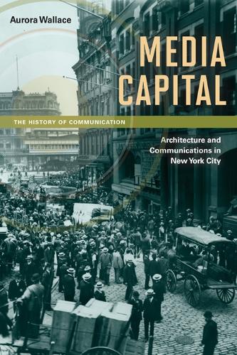 Бумажная книга «Media Capital: Architecture and Communications in New York City», автор Аврора Уоллес - фото №1