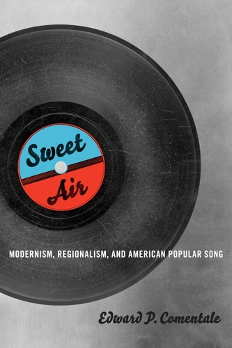 Бумажная книга «Sweet Air: Modernism, Regionalism, and American Popular Song», автор Эдвард П. Коменталь - фото №1