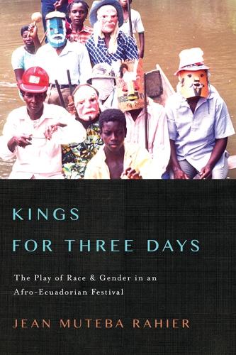 Бумажная книга «Kings for Three Days: The Play of Race and Gender in an Afro-Ecuadorian Festival», автор Жан Мутеба Рахье - фото №1