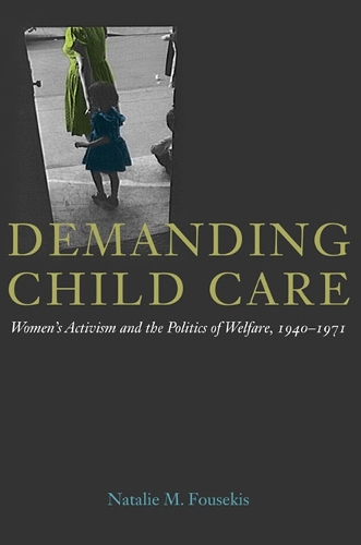Paper book «Demanding Child Care: Women's Activism and the Politics of Welfare, 1940-1971», author Natalie M. Fousekis - фото №1