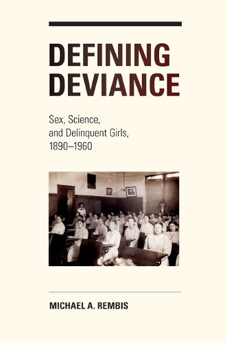 Бумажная книга «Defining Deviance: Sex, Science, and Delinquent Girls, 1890-1960», автор Майкл Рембис - фото №1