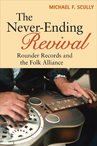 Бумажная книга «The Never-Ending Revival: Rounder Records and the Folk Alliance», автор Майкл Ф. Скалли - фото №1