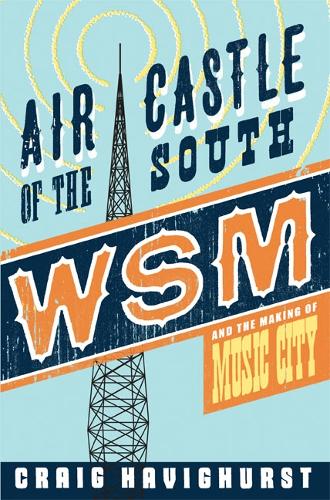 Бумажная книга «Air Castle of the South: WSM and the Making of Music City», автор Крейг Хэвигхерст - фото №1