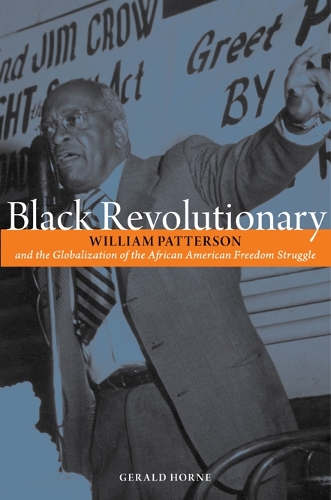 Бумажная книга «Black Revolutionary: William Patterson and the Globalization of the African American Freedom Struggle», автор Джеральд Хорн - фото №1