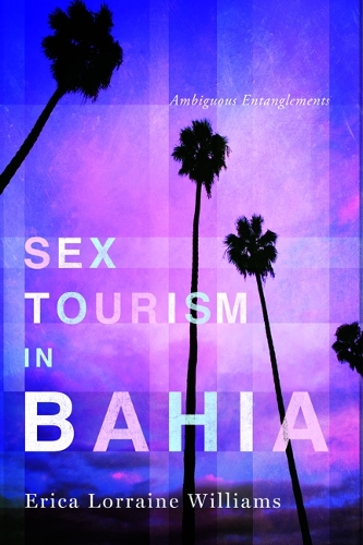 Бумажная книга «Sex Tourism in Bahia: Ambiguous Entanglements», автор Эрика Лоррейн Уильямс - фото №1