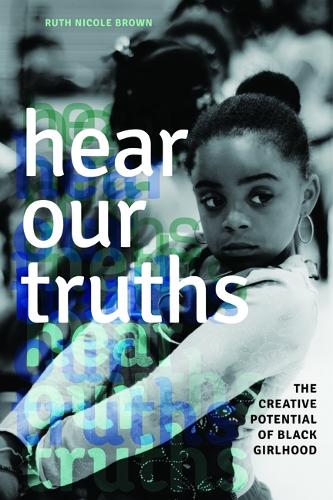 Бумажная книга «Hear Our Truths: The Creative Potential of Black Girlhood», автор Рут Николь Браун - фото №1