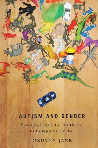 Бумажная книга «Autism and Gender: From Refrigerator Mothers to Computer Geeks», автор Джординн Джек - фото №1