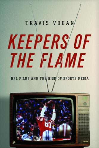 Бумажная книга «Keepers of the Flame: NFL Films and the Rise of Sports Media», автор Трэвис Воган - фото №1