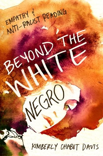 Бумажная книга «Beyond the White Negro: Empathy and Anti-Racist Reading», автор Кимберли Шабо Дэвис - фото №1