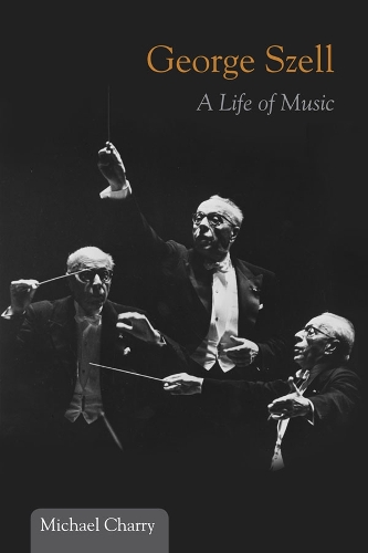 Бумажная книга «George Szell: A Life of Music», автор Майкл Чарри - фото №1
