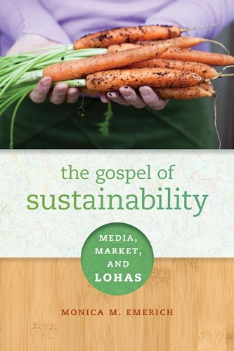 Бумажная книга «The Gospel of Sustainability: Media, Market and LOHAS», автор Моника М. Эмерих - фото №1