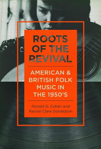 Бумажная книга «Roots of the Revival: American and British Folk Music in the 1950s», авторов Рэйчел Клэр Дональдсон, Рональд Д. Коэн - фото №1